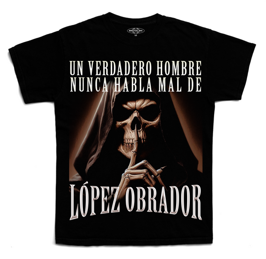 Un verdadero hombre nunca habla mal de López Obrador Playera