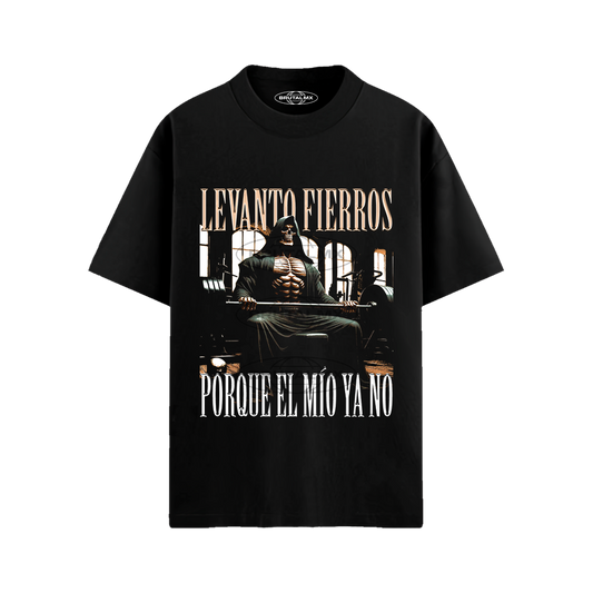 Levanto fierros porque el mío ya no Playera