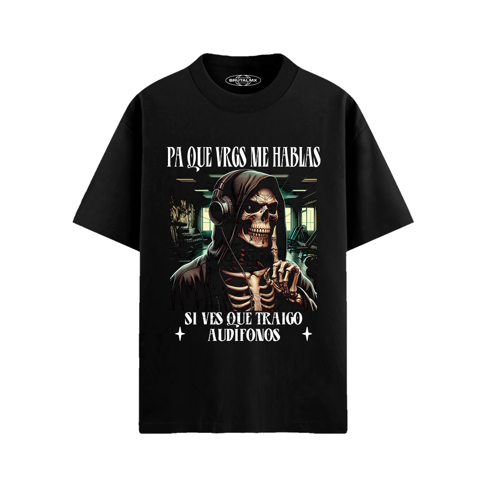PA QUE VRGS ME HABLAS SI VES QUE TRAIGO AUDIFONOS Playera