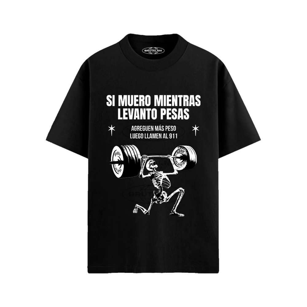 SI MUERO MIENTRAS LEVANTO PESAS AGREGUEN MÁS PESO LUEGO LLAMEN AL 911 Playera