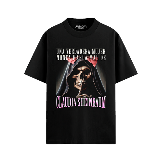 Una verdadera mujer nunca habla mal de Claudia Sheinbaum Playera